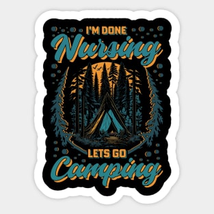 I'm Done Nursing Let's go Camping Sticker